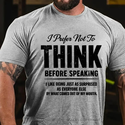 I Prefer Not To Think Before Speaking T-Shirt