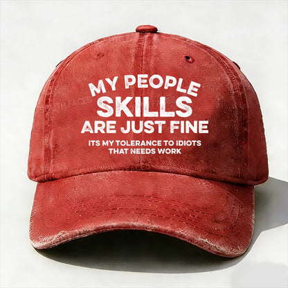 My People Skills Are Just Fine It's My Tolerance To Idiots That Needs Work baseball cap