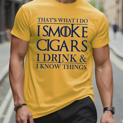 That's What I Do I Smoke Cigars I Drink And I Know Things T-Shirts