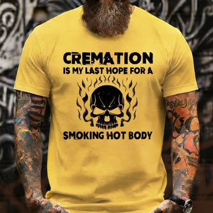 Cremation Is My Last Hope For A Smoking Hot Body T-Shirts