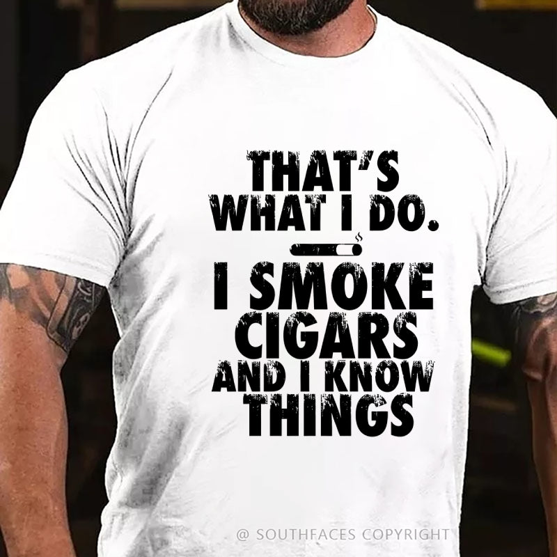 That's What I Do I Smoke Cigars And I Know Things T-Shirt