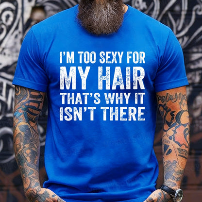 I'm Too Sexy For My Hair That's Why It Isn't There T-Shirts
