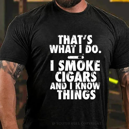 That's What I Do I Smoke Cigars And I Know Things T-Shirt