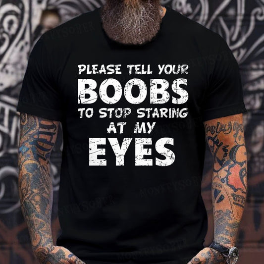 Please Tell Your Boobs To Stop Staring At My Eyes  T-Shirts