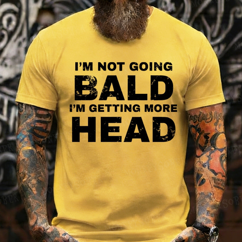 I'm Not Going Bald I'm Getting More Head T-Shirts
