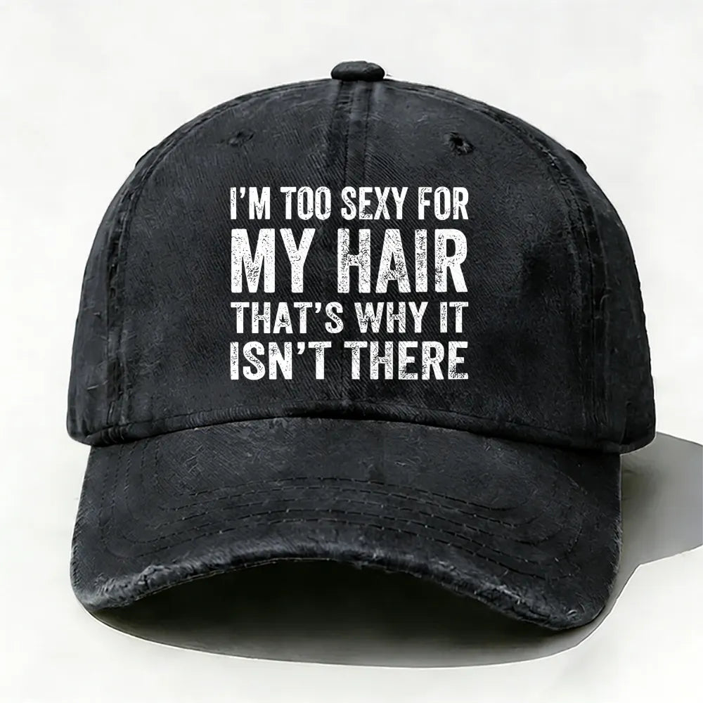 I'm Too Sexy For My Hair That's Why It Isn't There baseball cap