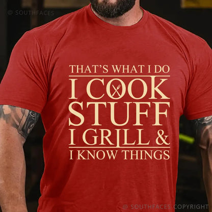 That's What I Do I Cook Stuff I Grill And I Know Things T-shirt