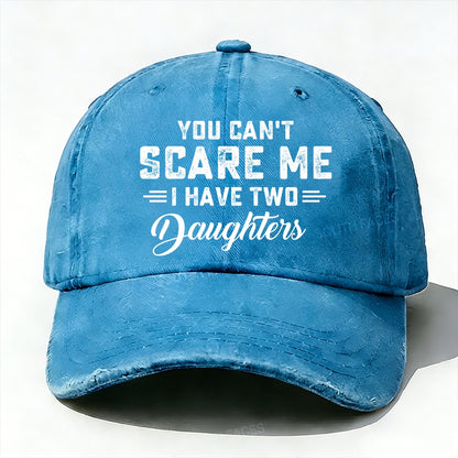 You Can't Scare Me Ihave Two Daughters Baseball Cap