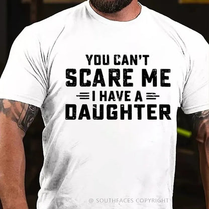 You Can't Scare Me I have One Daughters  T-Shirt
