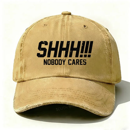 Shhh!!! Nobody Cares Baseball Cap