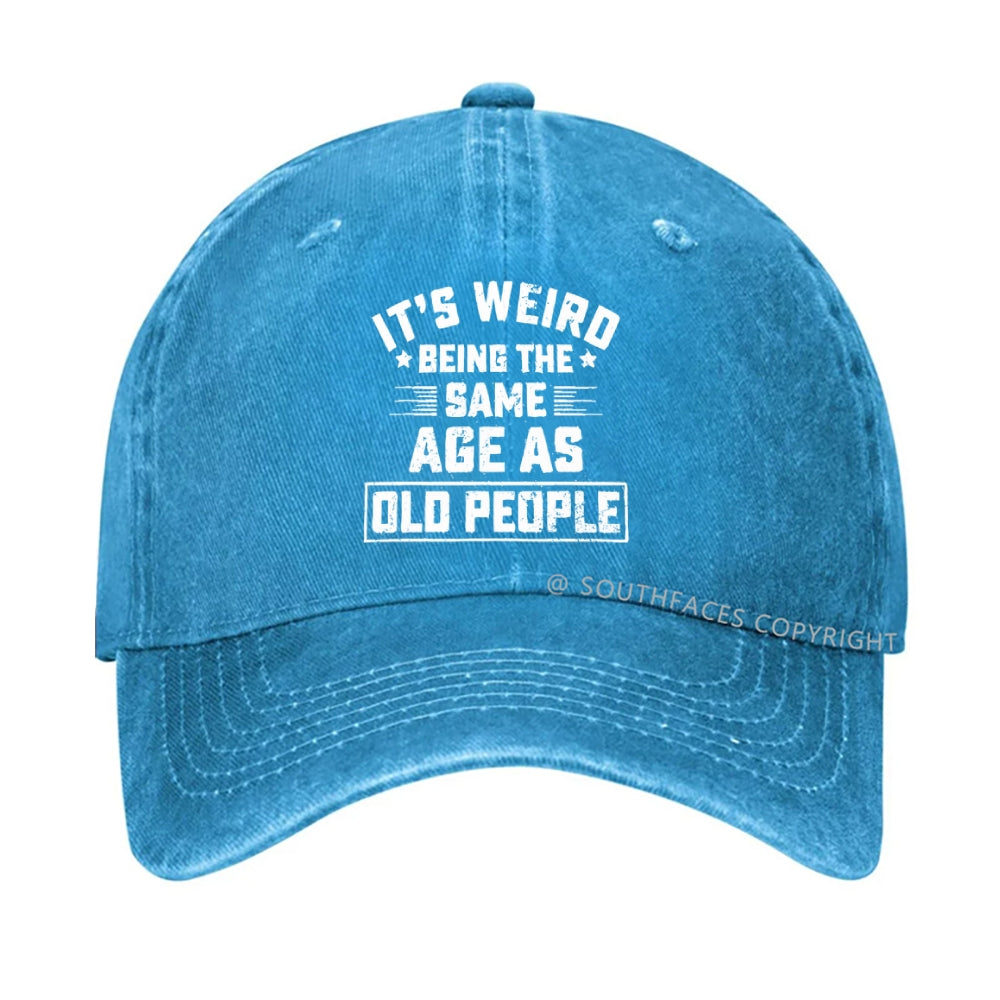 It Is Weird Being The Same Age As Old People hat