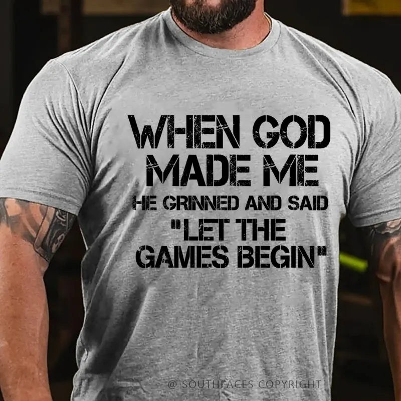 When God Made Me He Grinned And Said Let The Games Begin T-Shirt