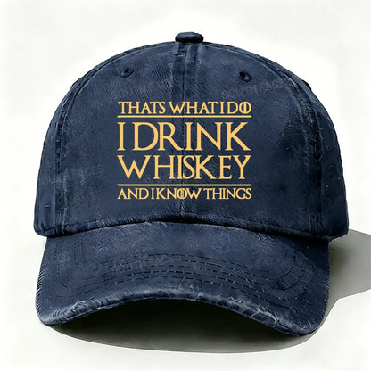 That's What I Do I Drink Whiskey And I Know Things  baseball cap