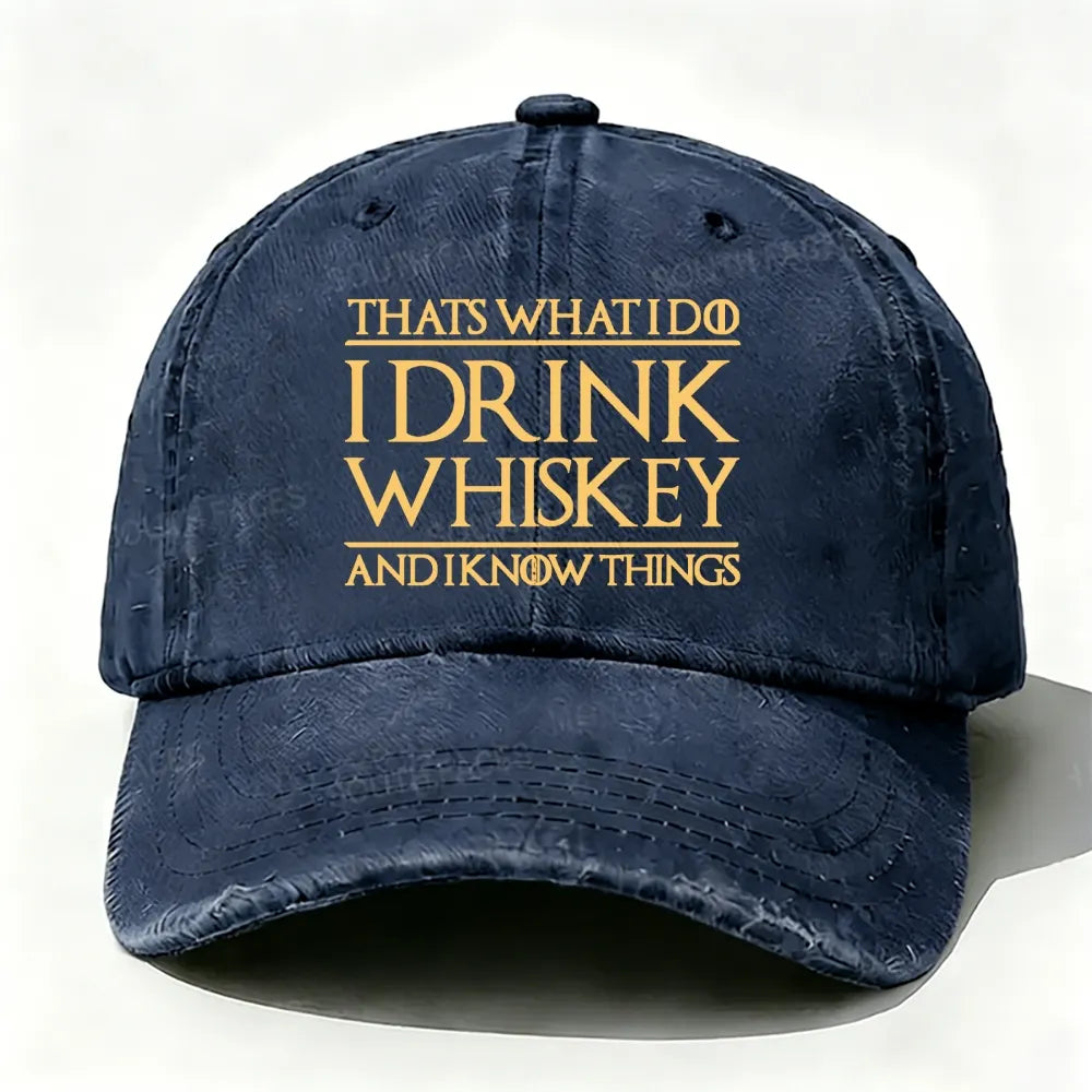 That's What I Do I Drink Whiskey And I Know Things  baseball cap