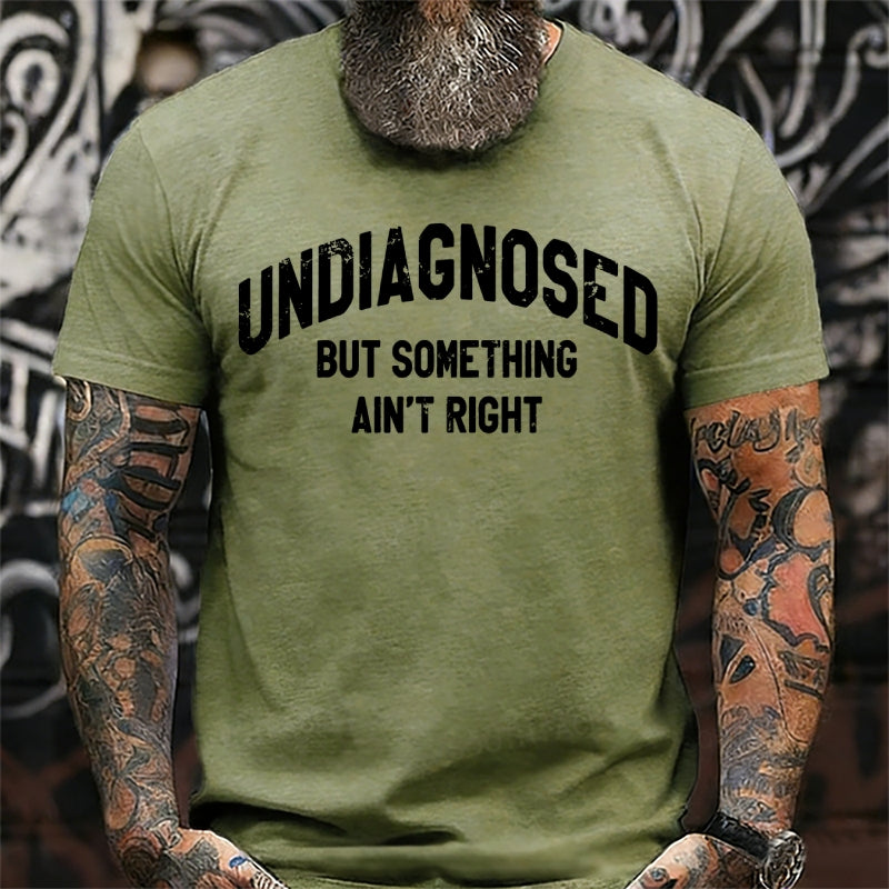 Undiagnosed But Something Ain't Right T-Shirts