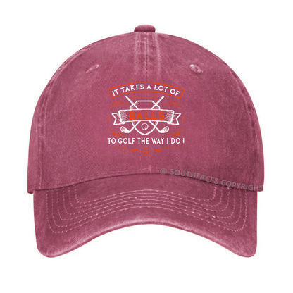 It Takes A lot of balls To Golf The Way I Do Hat