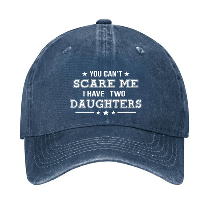 You Can't Scare Me I Have Two Daughters Hat