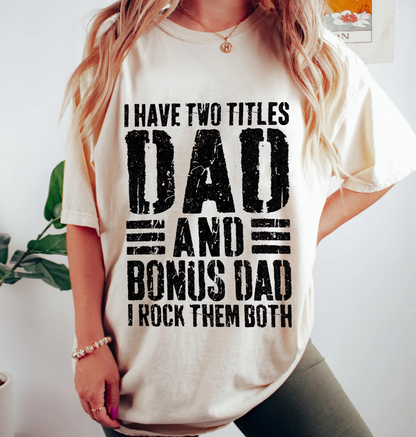 I Have Two Titles Dad And Bonus Dad I Rock Them Both Unisex T-shirt/Crewneck/Hoodie