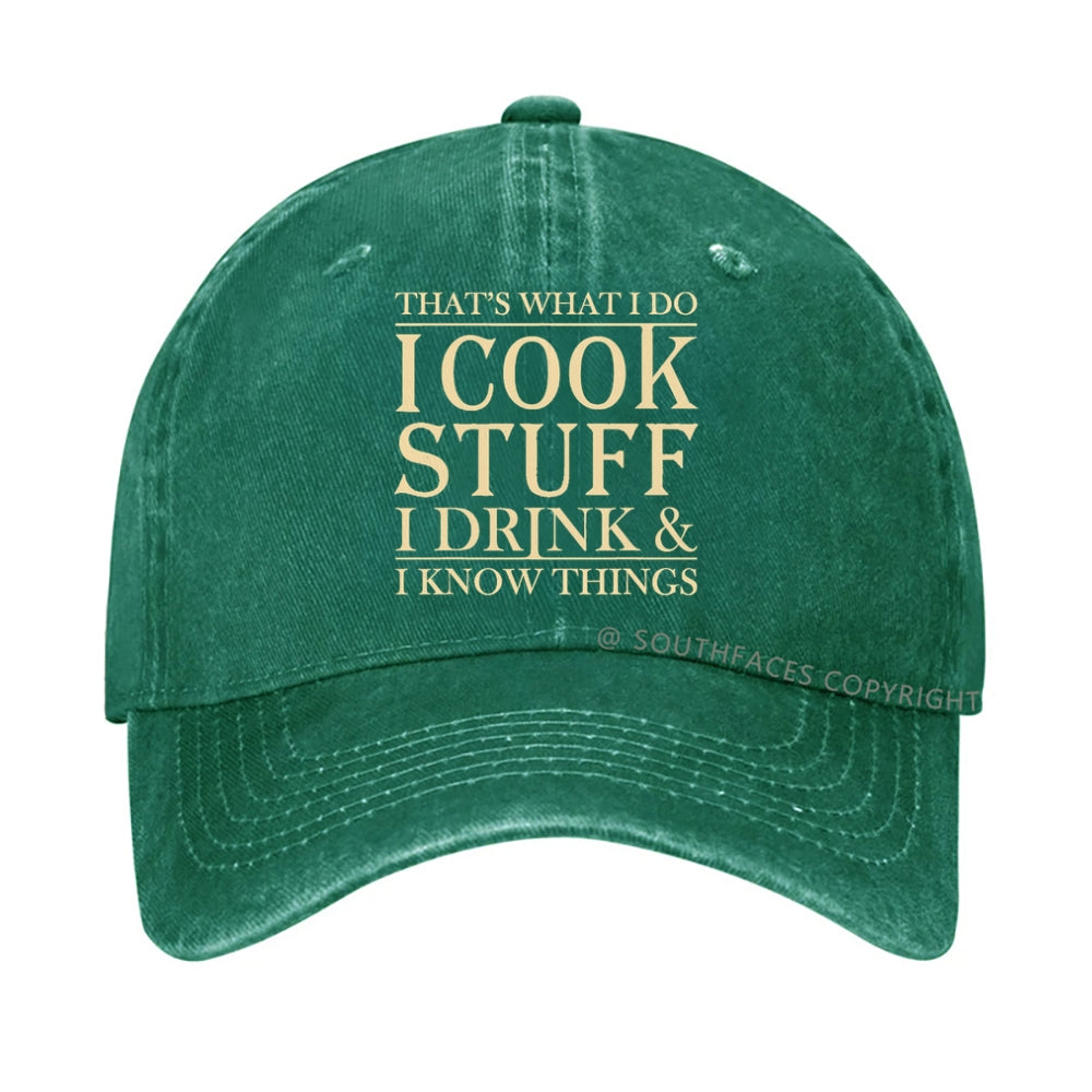 That's What I Do I Cook Stuff I Drink And I Know Things hat