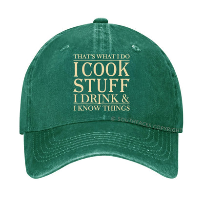 That's What I Do I Cook Stuff I Drink And I Know Things hat