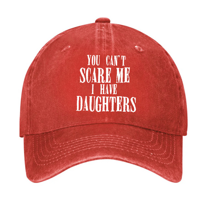 You Can't Scare Me I Have Daughter Hat