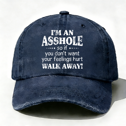 I'm An Asshole So If You Don't Want Your Feelings Hurt Walk Away Hat