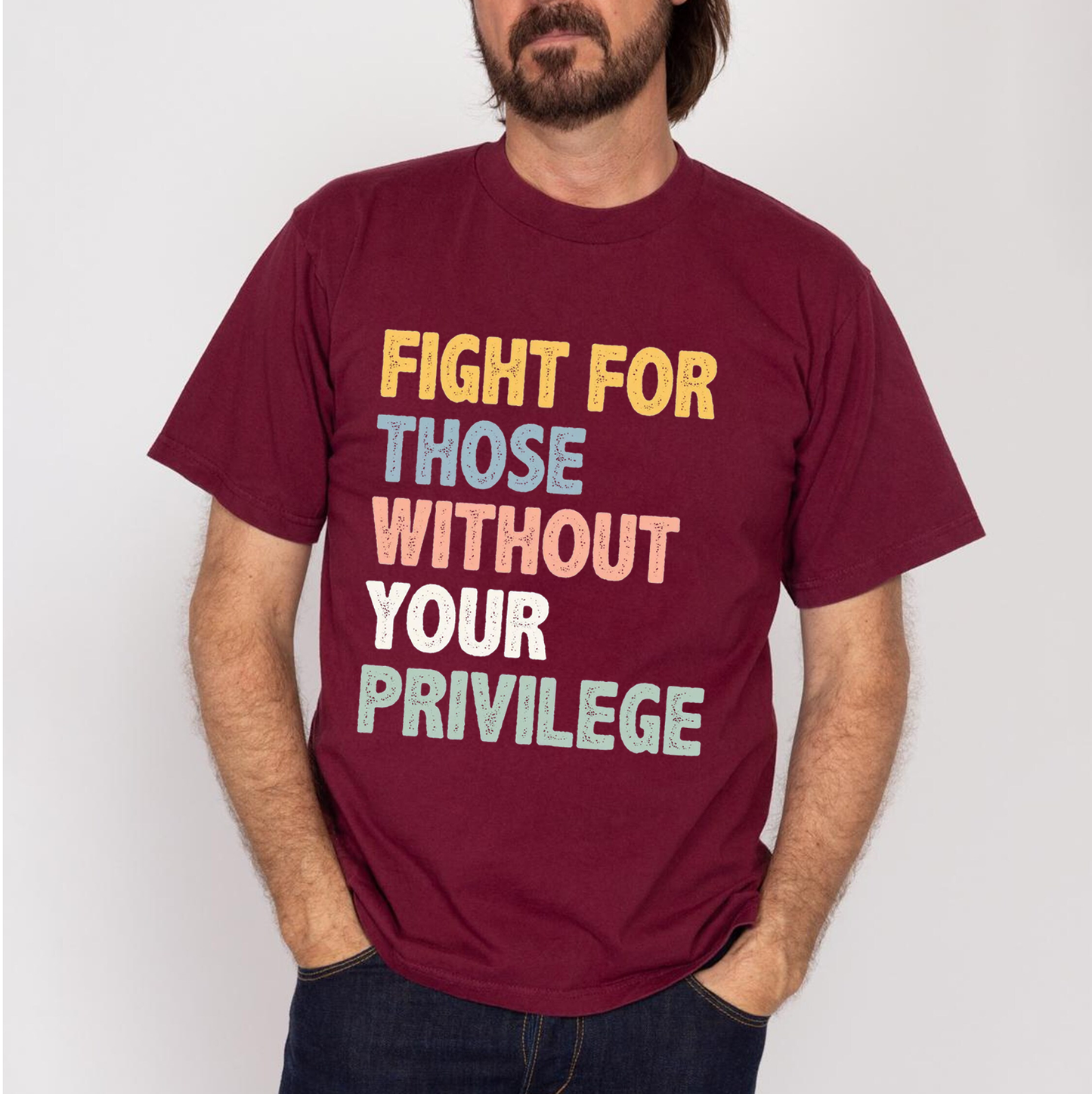 Fight For Those Without Your Privilege Unisex T-shirt/Crewneck/Hoodie