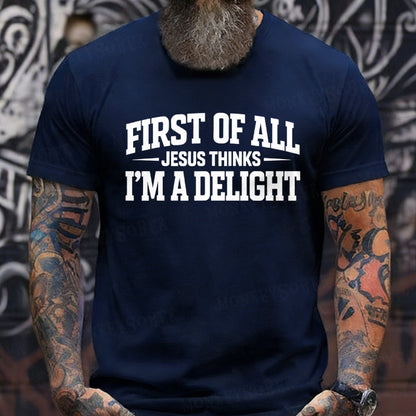 First of All Jesus Thinks I'm A Delight T-Shirt