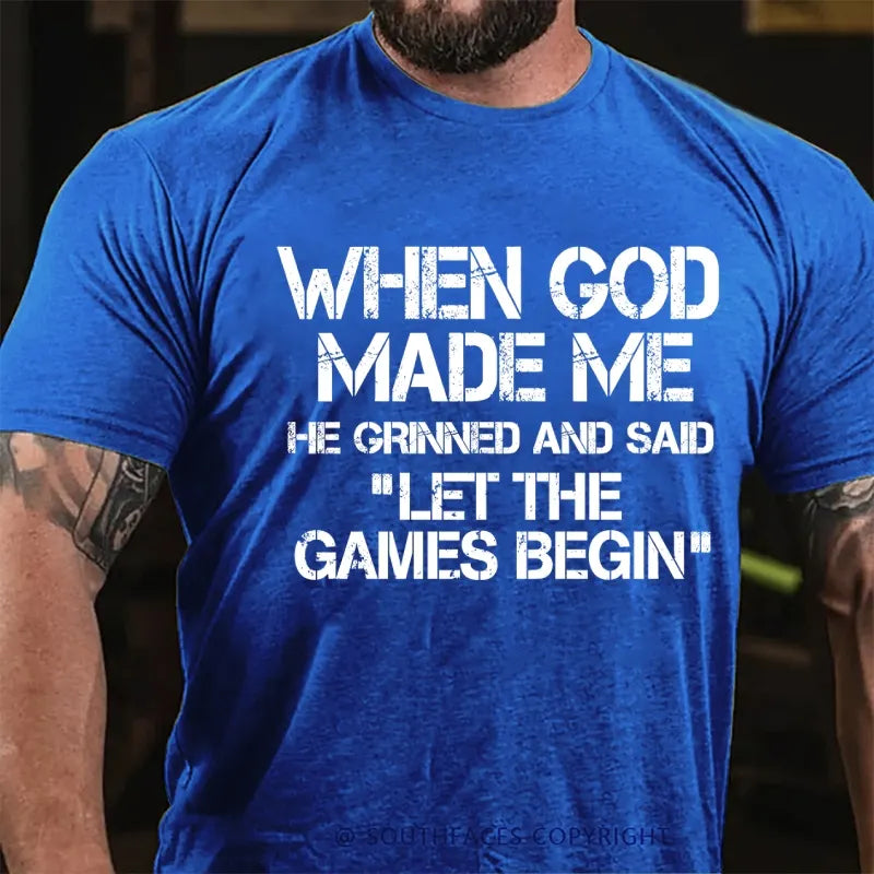 When God Made Me He Grinned And Said Let The Games Begin T-Shirt