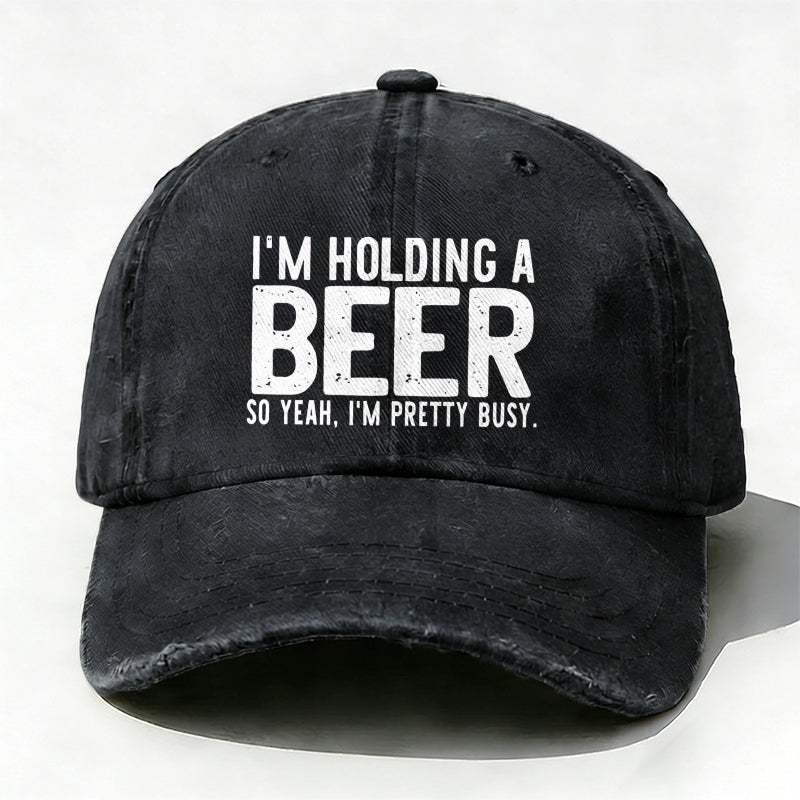 I'm Holding A Beer So Yeah£¬I'm Pretty Busy Baseball Cap