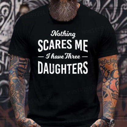 Nothing Scares Me I Have 3 Daughters T-Shirt
