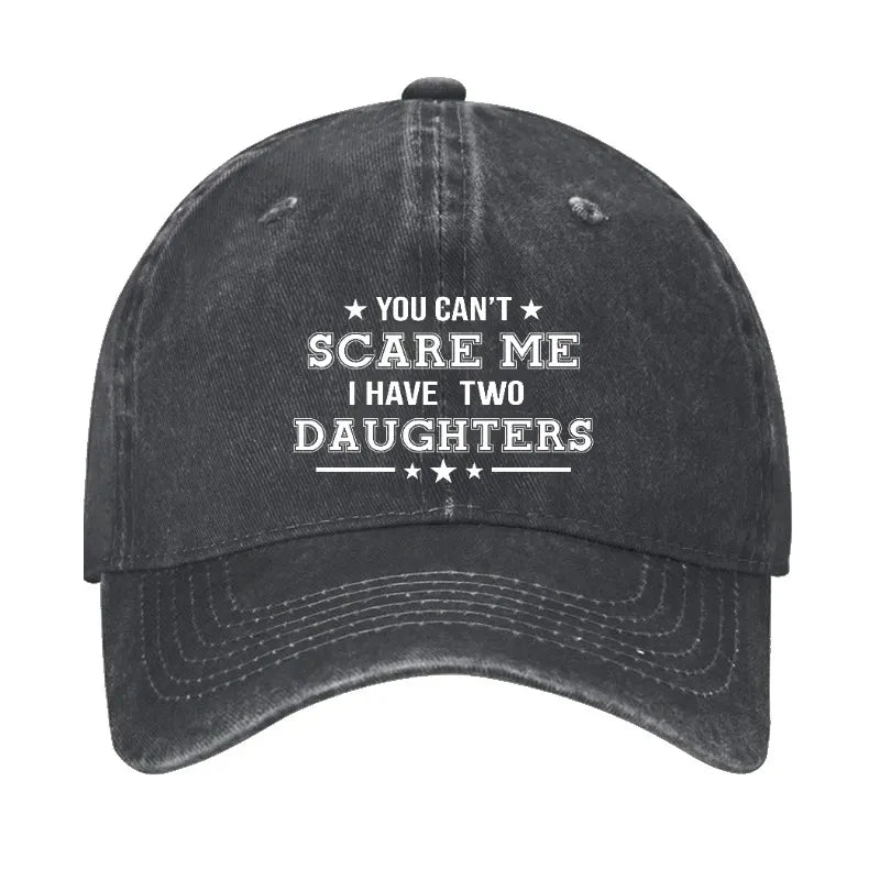 You Can't Scare Me I Have Two Daughters Hat