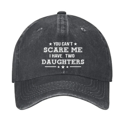 You Can't Scare Me I Have Two Daughters Hat
