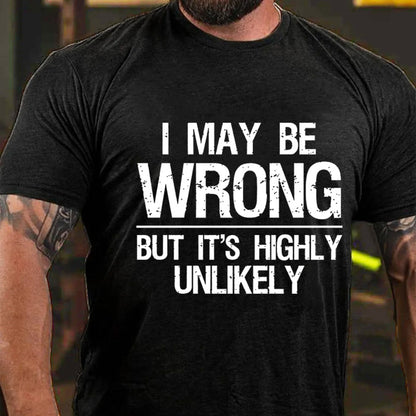 I May Be Wrong But It's Highly Unlikely T-shirt