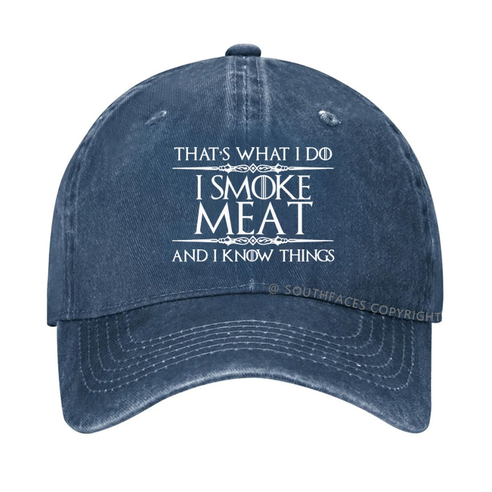 That's what I do I smoke meat and I know things hat