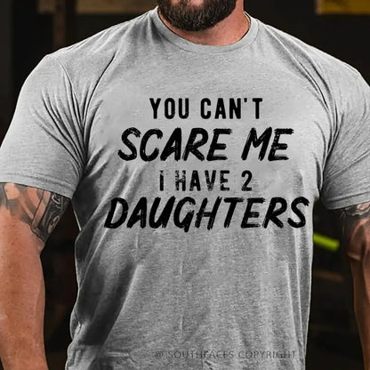 You Can't Scare Me I have Two Daughters T-Shirt
