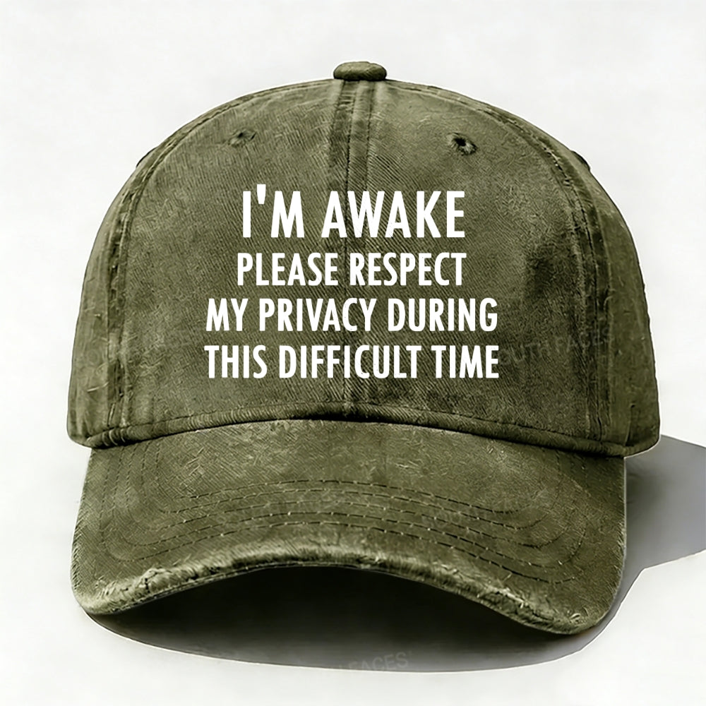 I'm Awake Please Respect My Privacy During This Difficult Time Baseball Cap