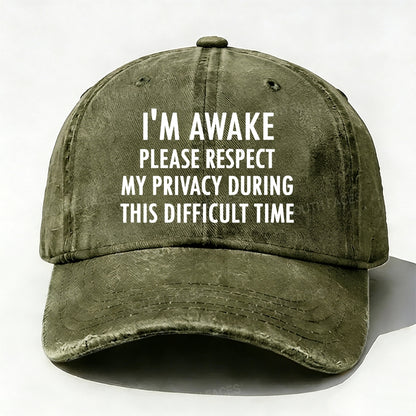 I'm Awake Please Respect My Privacy During This Difficult Time Baseball Cap