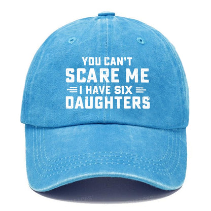You Can't Scare Me I Have Six Daughters Hats