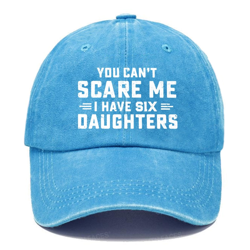 You Can't Scare Me I Have Six Daughters Hats