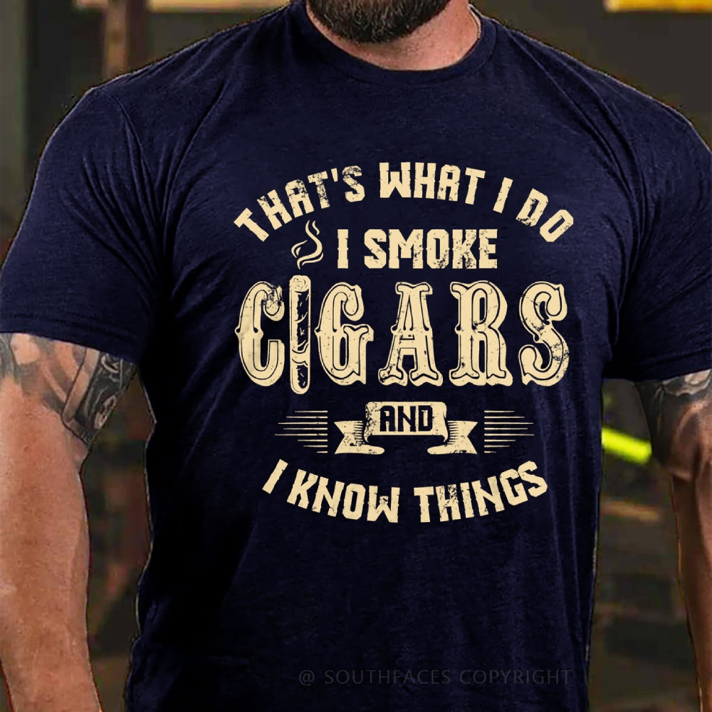 That's What I Do I Smoke Cigars And I Know Things T-Shirt