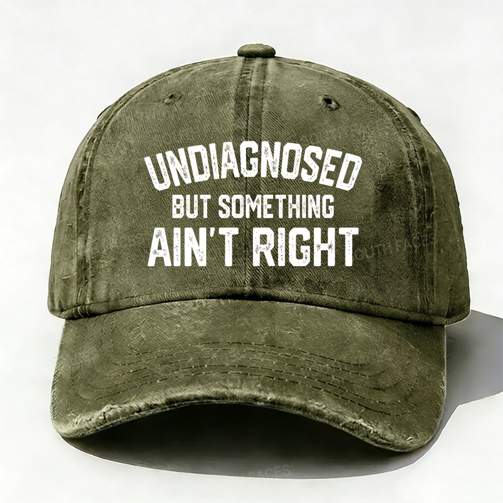 Undiagnosed But Something Ain't Right baseball cap