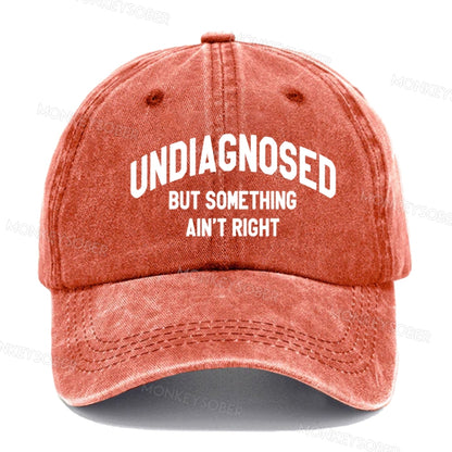 Undiagnosed But Something Ain't Right  baseball cap