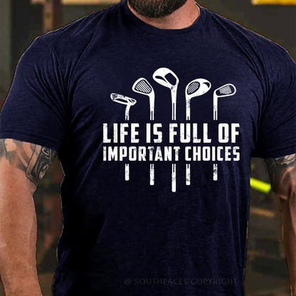 Life Is Full Of Important Choices T-Shirt