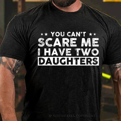 You Can't Scare Me I have Two Daughters T-Shirt