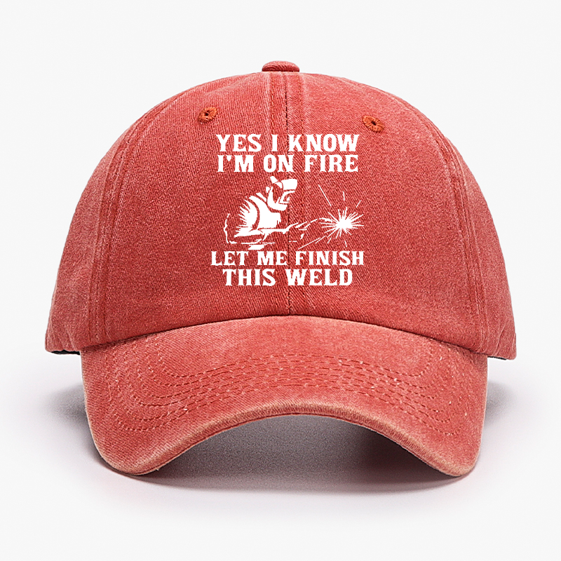 Yes I Know I'm On Fire Let Me Finish This Weld Hat