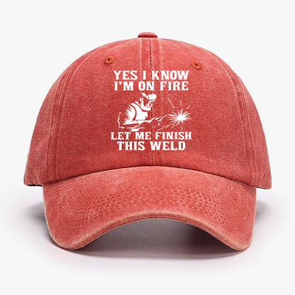 Yes I Know I'm On Fire Let Me Finish This Weld Hat