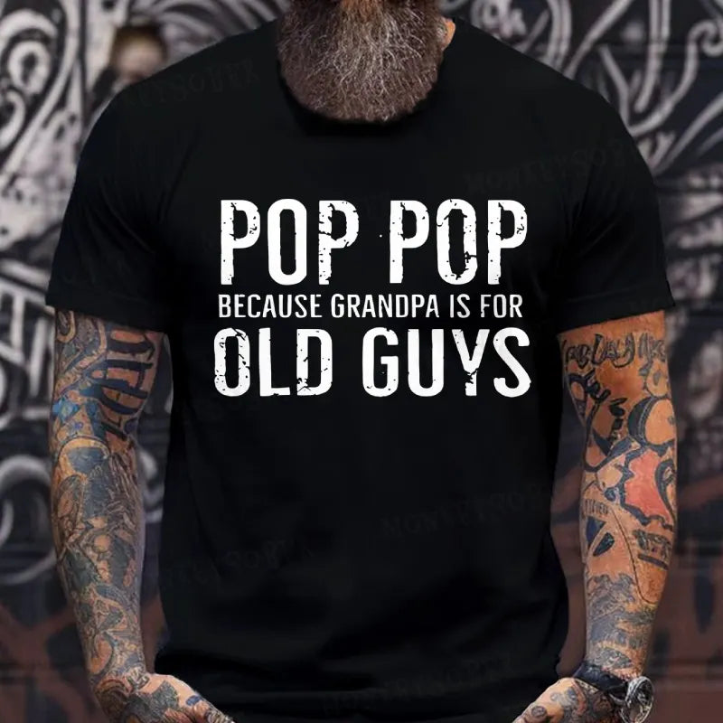 Pop Pop Because Grandpa Is For Old Guys T-Shirts