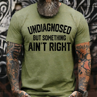 Undiagnosed But Something Ain't Right T-Shirts