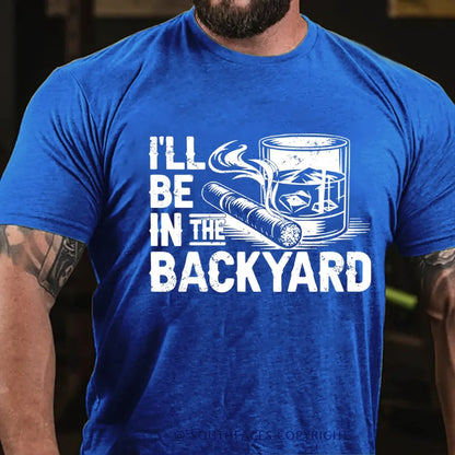 I'll be in the backyard T-shirt